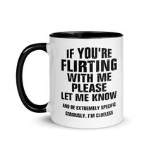 If You&#39;re Flirting With Me Please Let Know And Be Extremely Mug with Color Insid - $18.76+