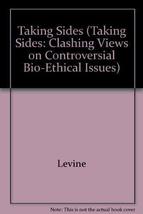 Taking Sides: Clashing Views on Controversial Bioethical Issues Levine, ... - $3.91