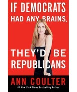 If Democrats Had Any Brains, They&#39;d Be Republicans by Ann Coulter (2007). - $6.78