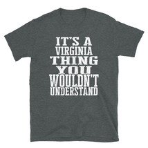 It&#39;s a Virginia Thing You Wouldn&#39;t Understand TShirt - £20.18 GBP+