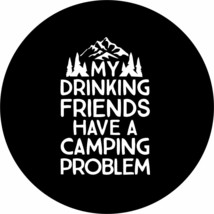 My drinking friends have a camping problem Spare Tire Cover ANY Size ANY... - £89.67 GBP