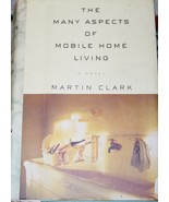 &quot; The Many Aspects of Mobile Home Living a Novel by Martin Clark 1st Edi... - $29.00