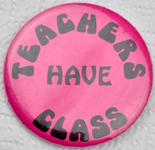 Teachers Have Class Pin Button Pinback Vintage Education School - £7.80 GBP