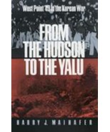FROM THE HUDSON TO THE YALU: WEST POINT &#39;49 IN THE KOREAN WAR by Maihafer - £6.21 GBP