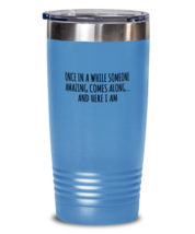 Funny Tumbler Once In A While Someone Amazing Comes LtBlue-T-20oz  - £23.14 GBP