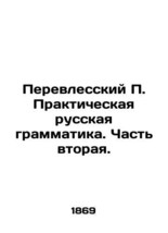 Perelessky P. Practical Russian Grammar. Part Two. /Perevlesskiy P. Prakticheska - £312.85 GBP