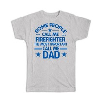 Firefighter Dad : Gift T-Shirt Important People Family Fathers Day - £14.21 GBP