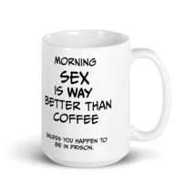 Morning SEX is WAY better than coffee.. Unless you happen to be in priso... - £14.38 GBP+