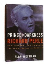Alan Weisman PRINCE OF DARKNESS Richard Perle: the Kingdom, the Power the End of - $63.19
