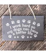 Sign - Slate - I work hard so my dogs can have a better life - 12x7in - $29.39