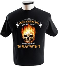 Funny Skull T Shirt I Need Someone Who Sees The Fire In My Eyes And Want To Play - £13.50 GBP+
