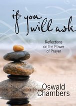 If You Will Ask: Reflections on the Power of Prayer - Oswald Chambers - ... - $12.00