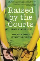 Raised by the Courts: One Judge&#39;s Insight into Juvenile Justice Sullivan... - £15.97 GBP