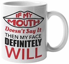 If My Mouth Doesn&#39;t Say It Then My Face Definitely Will Sarcastic Humor Quotes C - £15.47 GBP+