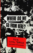 Where Do We Go From Here? 5 Vital Topics for Adult Discussion / 1971 Paperback - £4.54 GBP