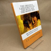 The Original Langstroth On The Hive And The Honey-Bee: The World&#39;s Foremost Be.. - $53.44