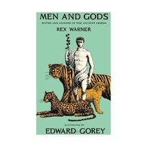 Men and Gods: Myths and Legends of the Ancient Greeks Warner, Rex/ Gorey, Edward - $23.00