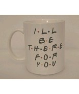 Rare (1) NEW &quot; I&#39;ll be There For You&quot; FRIENDS TV Sitcom White Coffee Mug - $39.48 CAD
