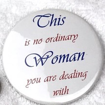 This Is No Ordinary Woman You Are Dealing With Pin Button Pinback - £8.25 GBP