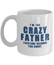 Funny Mug-I&#39;m a Crazy Father Everyone warned you about-Best Gift for Father-11oz - £10.47 GBP