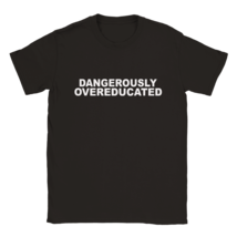 Dangerously Overeducated funny t shirt trend tee shirt summer t-shirt gift - £21.44 GBP