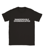 Dangerously Overeducated funny t shirt trend tee shirt summer t-shirt gift - $40.75 CAD