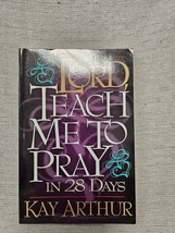 Lord Teach Me To Pray In 28 Days - Kay Arthur - £3.02 GBP