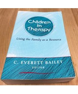 Children in Therapy Using the Family as a Resource by C Everett Bailey P... - $24.85 CAD