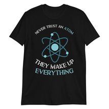 Never Trust an Atom They Make Up Everything Shirt Black - £15.62 GBP+