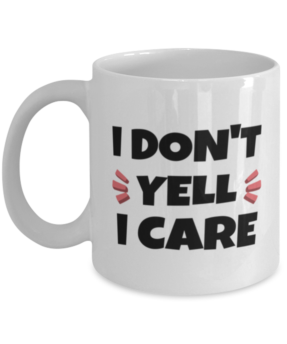 Mothers Day Mug For Mom - I Don't Yell I Care - Cool Unique Funny Mother's Day