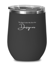 Wine Tumbler Stainless Steel Insulated Funny The Bags Under My Eyes Are  - £24.31 GBP