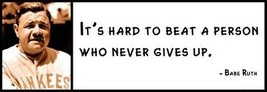 Wall Quote - BABE RUTH - It’s Hard To Beat A Person Who Never Gives Up. - $16.99