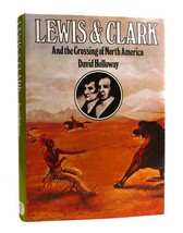 David Holloway LEWIS &amp; CLARK And the Crossing of North America 1st Edition 1st P - $62.95