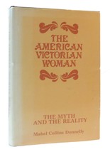 Mabel Collins Donnelly The American Victorian Woman: The Myth And The Reality 1 - £93.20 GBP