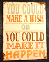 YOU COULD MAKE A WISH OR YOU COULD MAKE IT HAPPEN TIN MOTIVATIONAL SIGN ... - $17.04 CAD