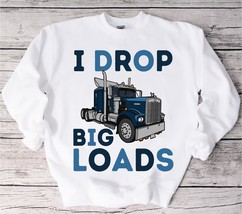 I drop big loads sweatshirt,Trucker sweater, Trucker Gifts, Truck Driver, Truck  - £35.46 GBP