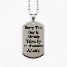 Funny Actuary Silver Dog Tag, Sorry This Guy is Already Taken by an Awes... - £15.78 GBP