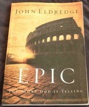 Epic, The Story God Is Telling – John Eldredge –2004 Soft Cover Thomas Nelson Ed - £7.13 GBP