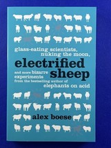 Electrified Sheep : Glass-Eating Scientists, Nuking the Moon, and - £11.24 GBP