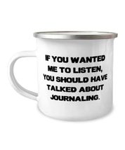 Funny Journaling 12oz Camper Mug, If You Wanted Me to Listen, You Should Have Ta - £15.63 GBP