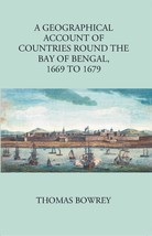 A Geographical Account Of Countries Round The Bay Of Bengal 1669 To 1679 - £21.72 GBP