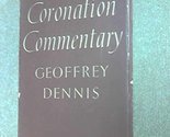 Coronation Commentary [Hardcover] Dennis, Geoffrey - $2.93