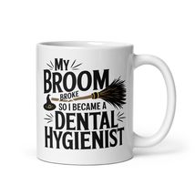 My Broom Broke So I Became A Dental Hygienist Mug Halloween Witch Humor - £11.28 GBP+