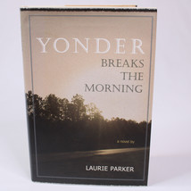 SIGNED Yonder Breaks The Morning By Laurie Parker Hardcover Book With DJ 2014 VG - £19.03 GBP