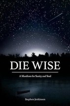 Die Wise: A Manifesto for Sanity and Soul - £7.63 GBP