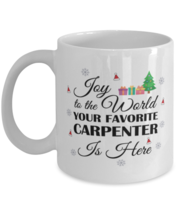 Carpenter Mug - Joy To The World Your Favorite Is Here - 11 oz Funny Chr... - $14.95