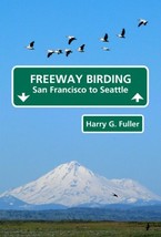 Freeway Birding, San Francisco to Seattle [Paperback] Harry G. Fuller - $19.80