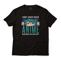 I Don&#39;t Always Watch Anime Sometimes I Eat and Sleep Graphic Tee Unisex T-Shirt - £19.68 GBP+