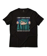 I Don&#39;t Always Watch Anime Sometimes I Eat and Sleep Graphic Tee Unisex ... - $24.99+