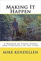 Making It Happen: A Memoir of Peace Corps and Venezuela in the 1970s - £10.06 GBP